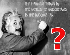 "The hardest thing in the world to understand is the income tax" - Albert Einstein