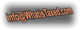WhatisTaxed.com - Email us at info@